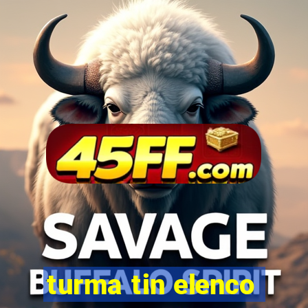 turma tin elenco